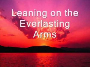 leaning on the everlasting arms