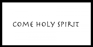 Come Holy Spirit
